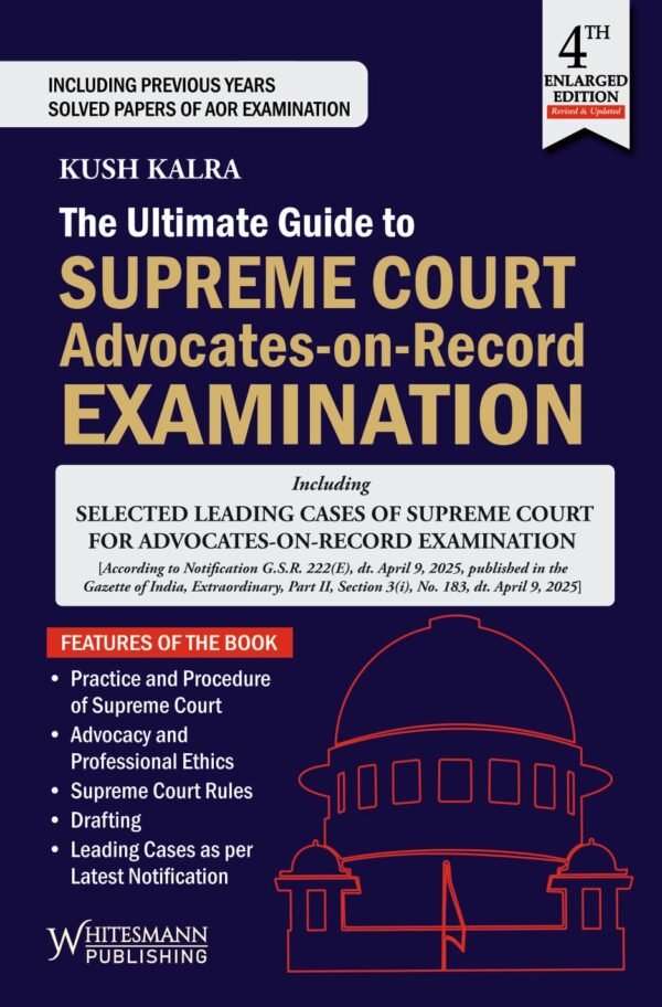 Whitesmann's The Ultimate Guide To Supreme Court Advocate-on-Record Examination by Kush Kalra 2025