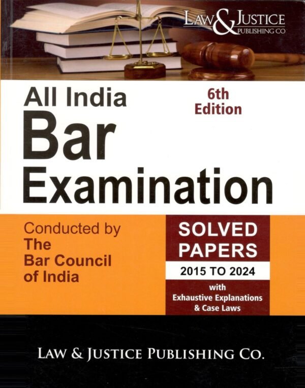 LJP's All India Bar Examination (AIBE) Solved Papers (2015-2024), with Exhaustive Explanations & Case Laws 6th Edition 2025