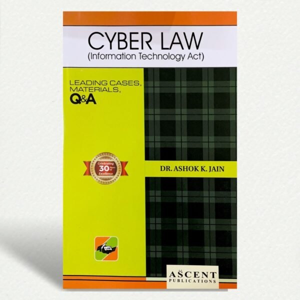 Ascent’s Cyber Law (Information Technology Act) by A K Jain 2026