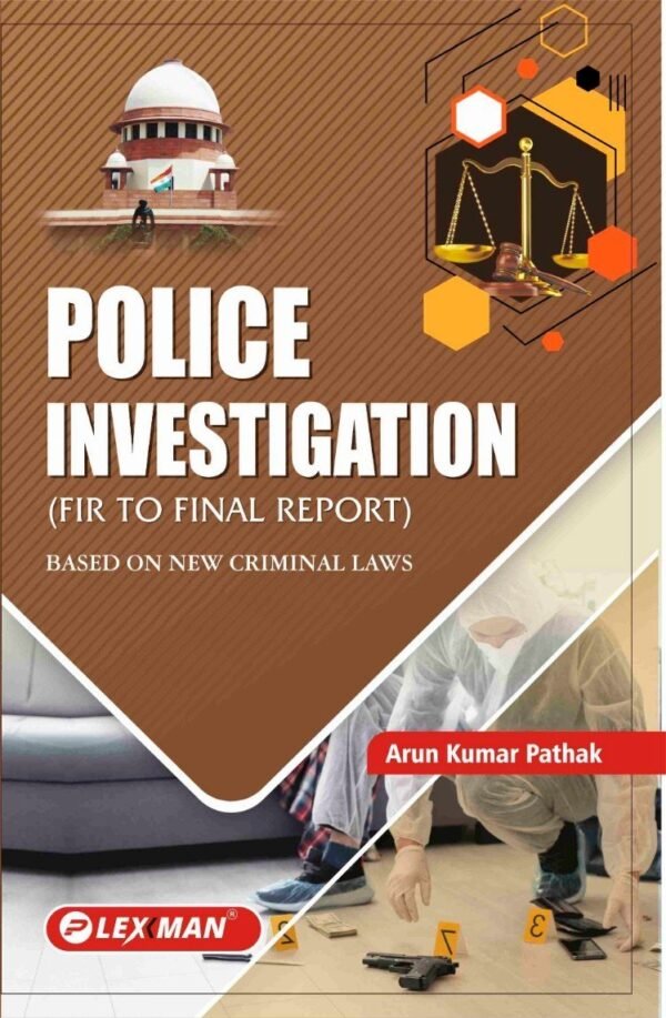 Lexman's Police Investigation (FIR To Final Report) by Arun Kumar Pathak 2026 Edition