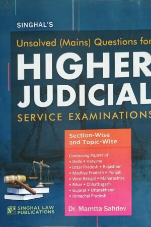 Singhal’s Unsolved (Mains) Questions for Higher Judicial Service Examinations by Dr Mamtta Sahdev Edition 2025
