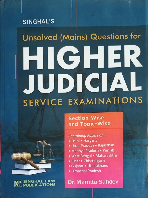 Singhal’s Unsolved (Mains) Questions for Higher Judicial Service Examinations by Dr Mamtta Sahdev Edition 2025