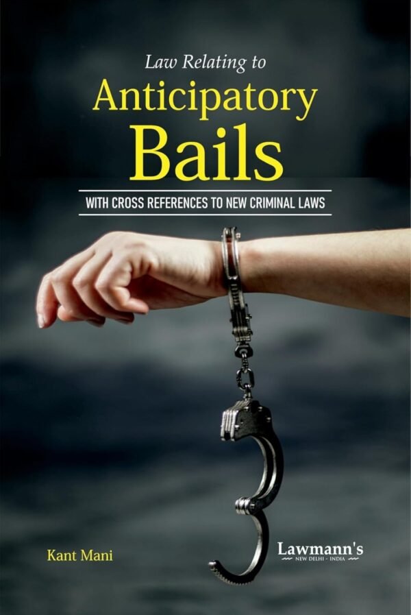 Lawmann's Law Relating to Anticipatory Bails by Kant Mani 2026