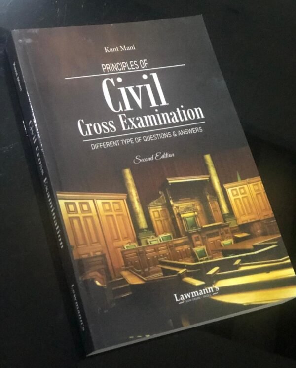 Lawmann’s Principles of Civil Cross Examination by Kant Mani – Edition 2026