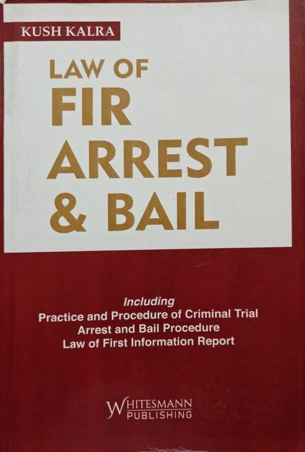 Whitesmann's Law of FIR, Arrest & Bail by Kush Kalra 2023