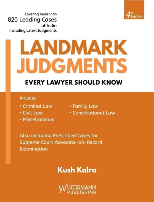 Whitesmann's Landmark Judgments Every Lawyer should Know by Kush Kalra Edition 2026