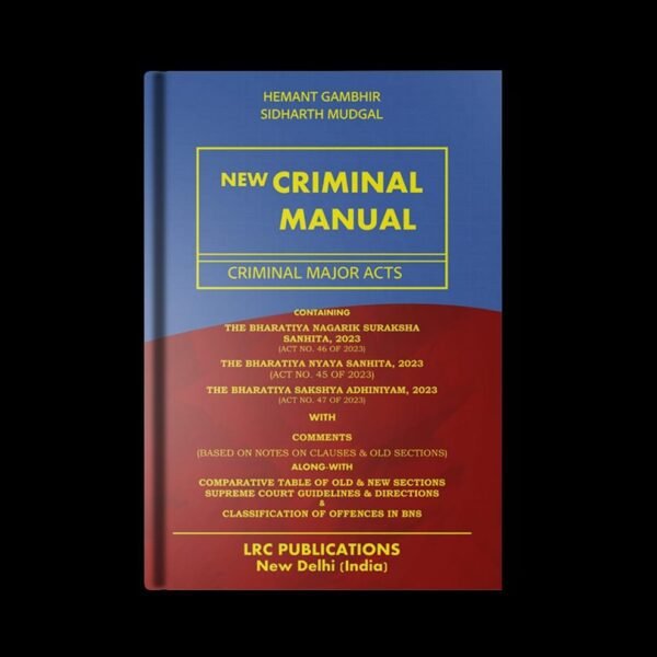 LRC's New Criminal Laws Criminal Manual Containing The Bharatiya Nyaya Sanhita(BNS), 2023, Bharatiya Nagarik Suraksha Sanhita(BNSS), 2023, and the Bharatiya Sakshya Adhiniyam(BSA), 2023 With Comparative Tables Edition 2025 [Hardbound]
