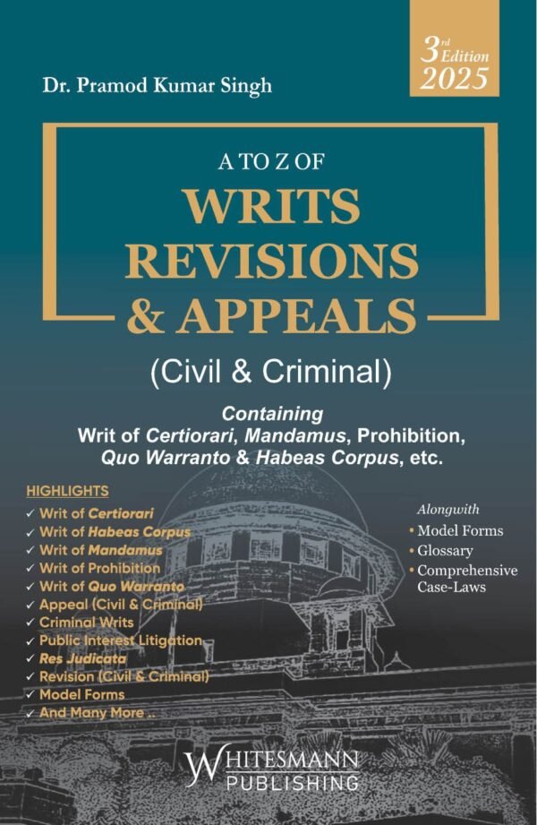 Whitesmann’s A to Z of Writs Revisions and Appeals (Civil and Criminal) by Dr. Pramod Kumar Singh Edition 2025