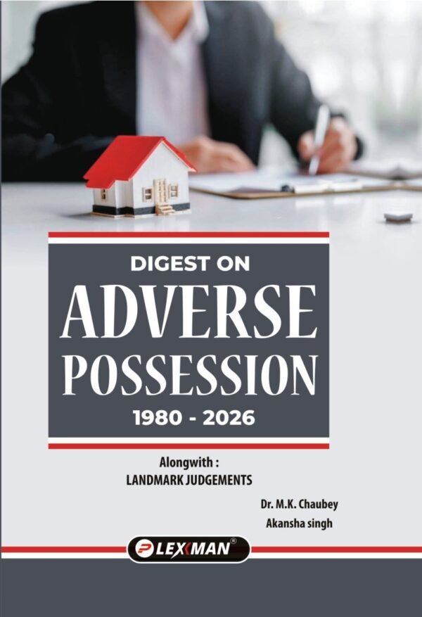 Lexman's Digest on Adverse Possession (1980-2026) by Dr. MK Chaubey Edition  2026
