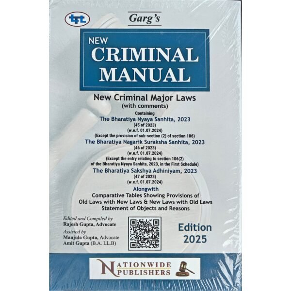 Garg's New Criminal Manual Containing The Bharatiya Nyaya Sanhita, 2023, Bharatiya Nagarik Suraksha Sanhita, 2023, and the Bharatiya Sakshya Adhiniyam, 2023 With Comparative Tables (Nationwide Book Publishers) [Hardbound] Edition 2025