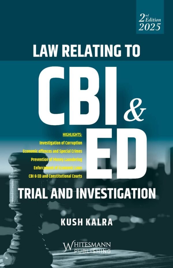 Whitesmann's Law relating to CBI & ED Trial and Investigation by Kush Kalra Edition 2025
