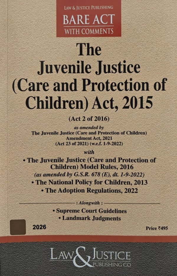 Juvenile Justice (Care and Protection of Children) Act, 2015 with Model Rules, 2016, and National Policy for Children (Law & Justice) Edition 2026