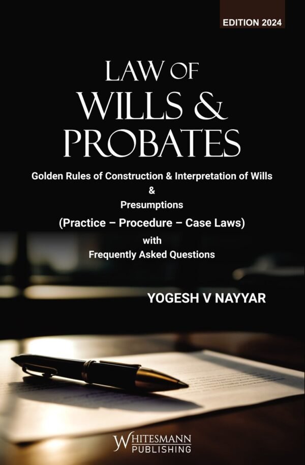 Whitesmann's Law of Wills & Probates by Yogesh V Nayyar Edition 2024
