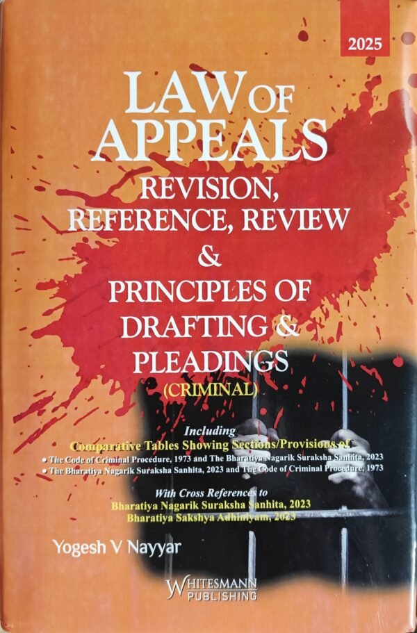Whitesmann's Law of Appeals Revision, Reference Review & Principles of Drafting & Pleadings by Yogesh V Nayyar Edition Reprint 2025