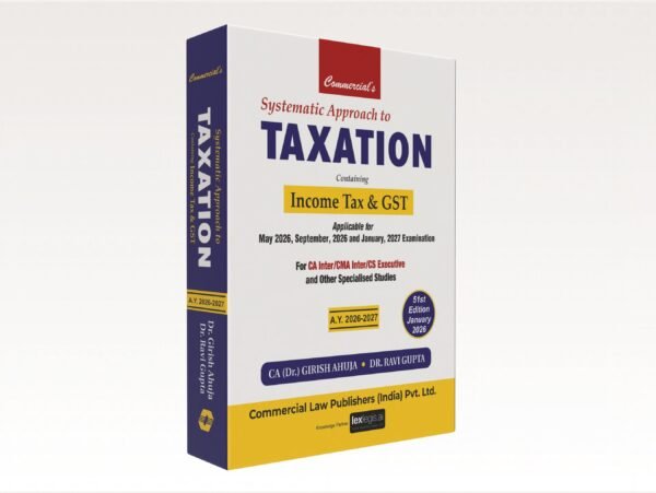 Commercial's Systematic Approach to Taxation including MCQs by Dr. Girish Ahuja & Dr. Ravi Gupta Edition 2026
