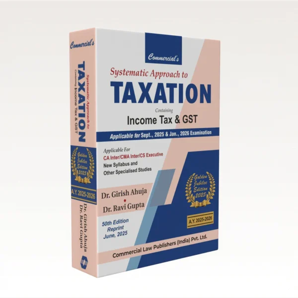 Commercial's Systematic Approach to Taxation including MCQs by Dr. Girish Ahuja & Dr. Ravi Gupta