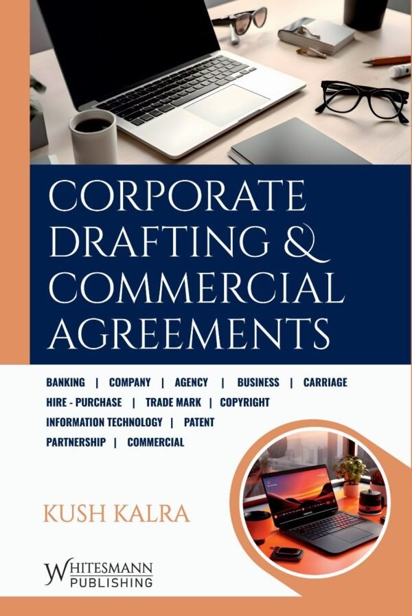 Whitesmann's Corporate Drafting & Commercial Agreements By Kush Kalra Edition 2025