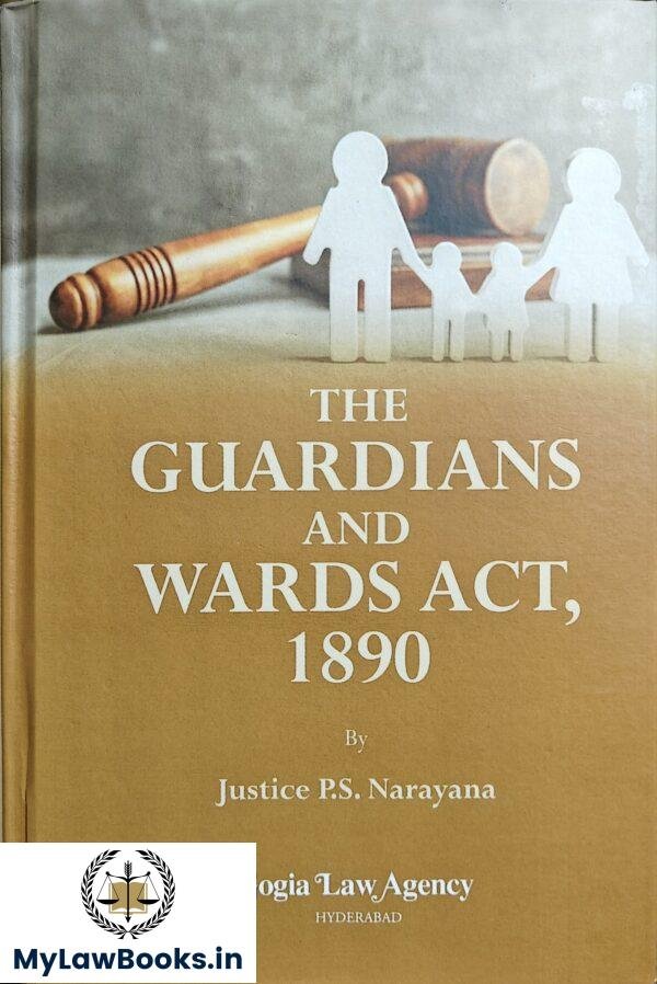 Gogia Law Agency's The Guardian and Wards Act, 1890 by Justice P S Narayana Edition 2025