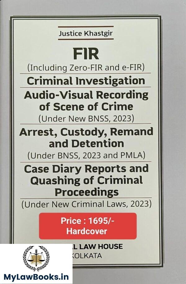FIR, Criminal investigation, Audio-visual recording of scene of crime, Arrest, Custody, Remand and detention by Justice Khastgir -Edition 2025 | Kamal Law House