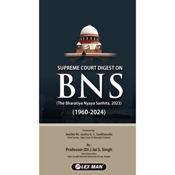 Supreme Court Digest on BNS (The Bharatiya Nyaya Sanhita, 2023) | Prof. Dr Jai S Singh | Lexman | Edition 2025