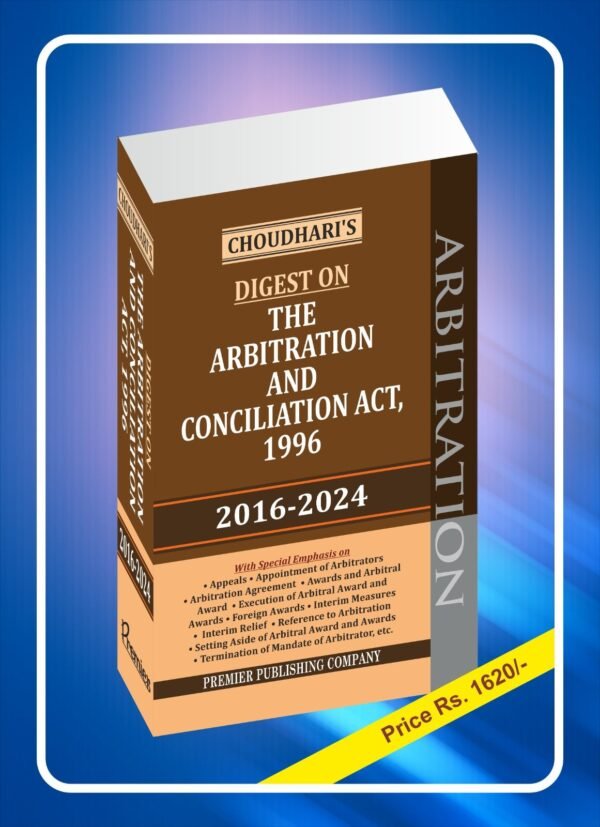 Premier's Digest on The Arbitration and Conciliation Act, 1996 (2016-2024) by Choudhari  Edition 2025