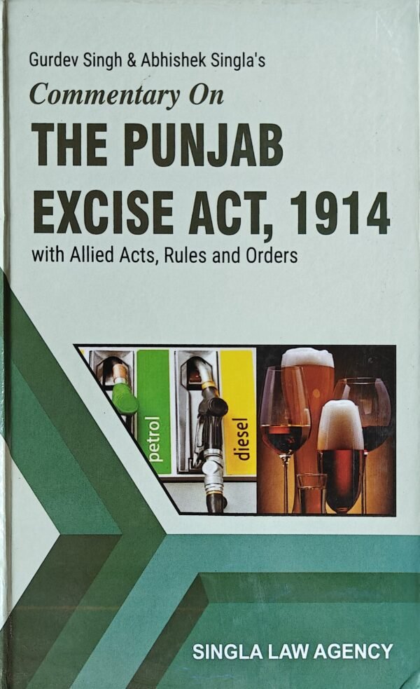 Singla's Commentary on The Punjab Excise Act, 1914 by Gurdev Singh & Abhishek Singla Edition 2024