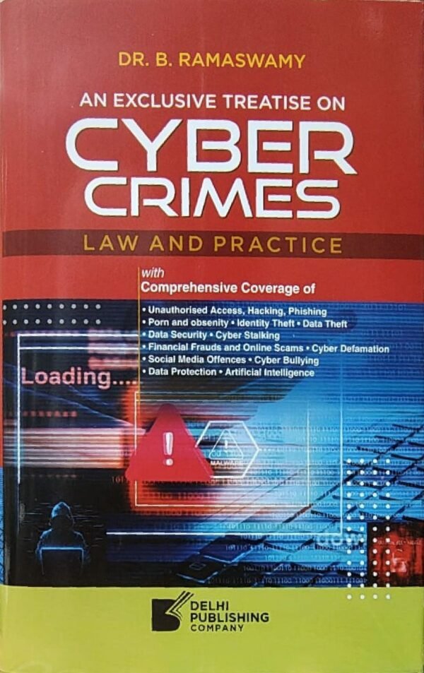 An Exclusive Treatise on Cyber Crimes (Law and Practice) by Dr. B. Ramaswamy | Delhi Publishing Company | Edition 2025