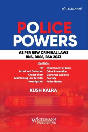 Whitesmann's Police Powers (As Per New Criminal Laws BNS, BNSS, BSA 2023) By Kush Kalra Edition 2025