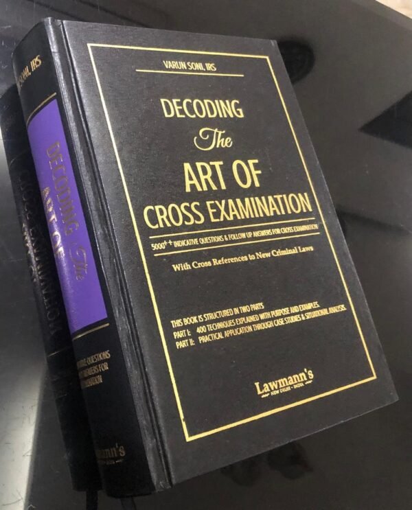Lawmann's Decoding The Art of Cross Examination with Cross Reference to New Criminal Laws by Varun Soni IRS Edition 2025