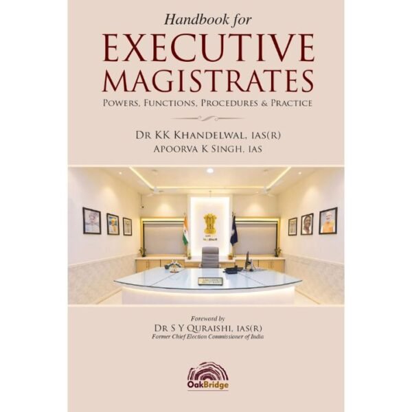 OakBridge's Handbook for Executive Magistrates by Dr K K Khandelwal, IAS (R), Apoorva K Singh Edition 2025
