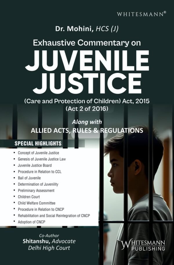 Whitesmann's Exhaustive Commentary on Juvenile Justice  (Care and Protection of Children) Act, 2015 by Dr. Mohini