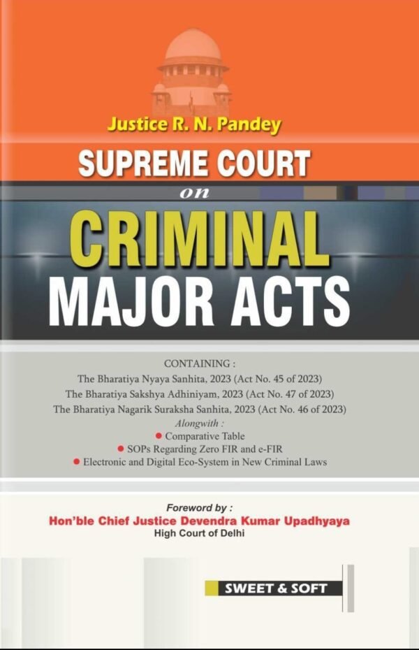 Sweet & Soft's Supreme Court on Criminal Major Acts (BNS, BNSS &BSA) by Justice R N Pandey Edition 2025