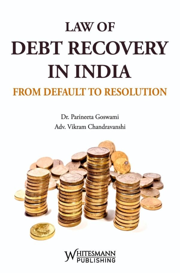 Whitesmann's Law Of Debt Recovery In India From Default To Resolution by Dr. Parineeta Goswami and Adv. Vikram Chandravanshi Edition 2026