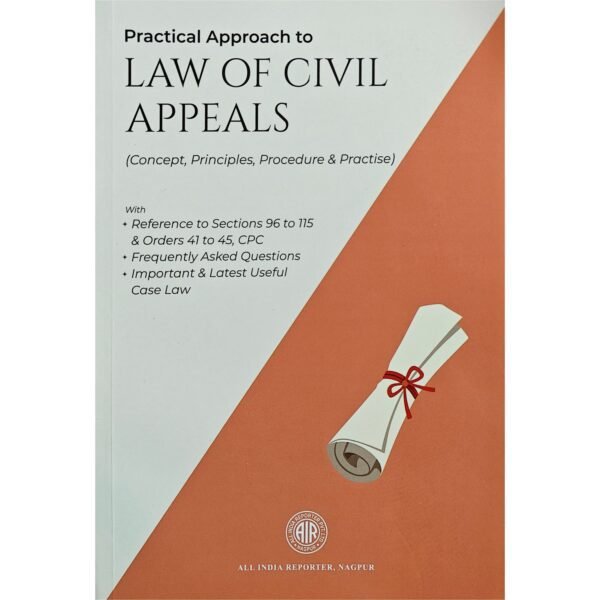AIR's Practical Approach to Law of Civil Appeals (Concept, Principles, Procedure & Practise) Edition 2025