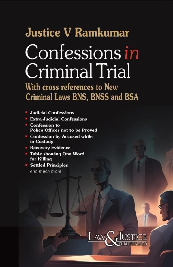 LJP's Confessions in Criminal Trial (with cross references to New Criminal Law BNS, BNSS and BSA) by Justice V. Ramkumar Edition 2025