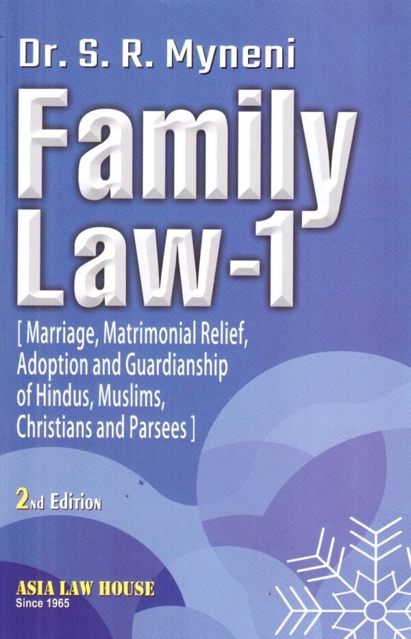 ALH's Family Law 1 ( Marriage , Matrimonial Relief , Adoption and Guardianship of Hindus , Muslims , Christians and Parsees by Dr. S R Myneni