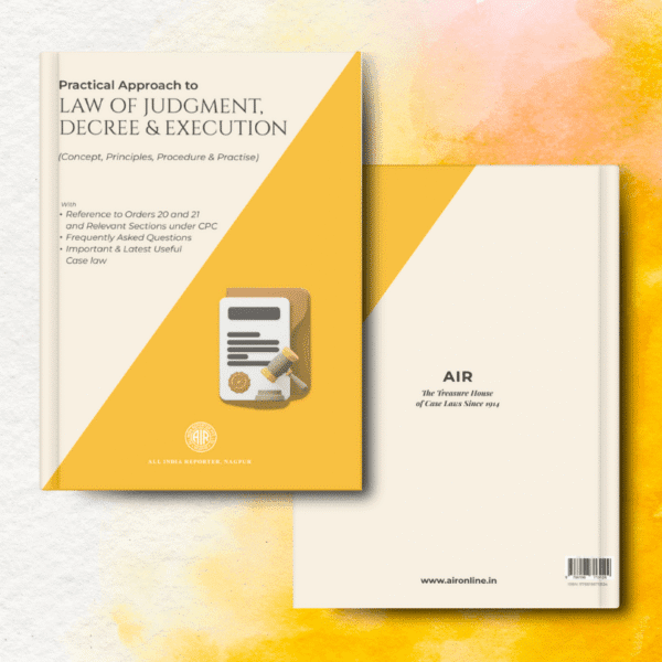 AIR's Practical Approach to Law of Judgment, Decree & Execution (Concepts, Principles, Procedure & Practice)