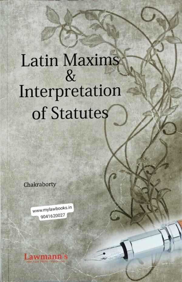 Lawmann's Latin Maxims & Interpretation of Statutes by Chakraborty Edition 2026