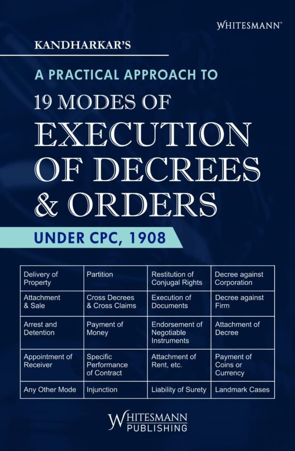 Whitesmann's A Practical Approach to 19 Modes of Execution of Decrees & Orders under CPC, 1908 by Kandharkar Edition 2026