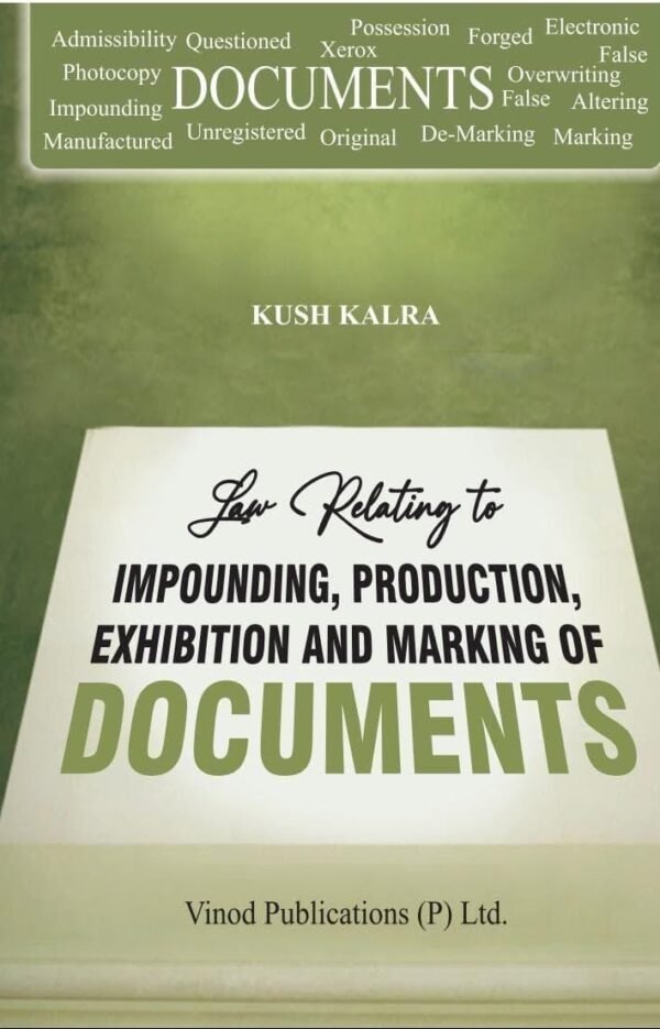 Vinod Publication's Law Relating to Impounding, Production, Exhibition and Marking of Documents by Kush Kalra Edition 2026