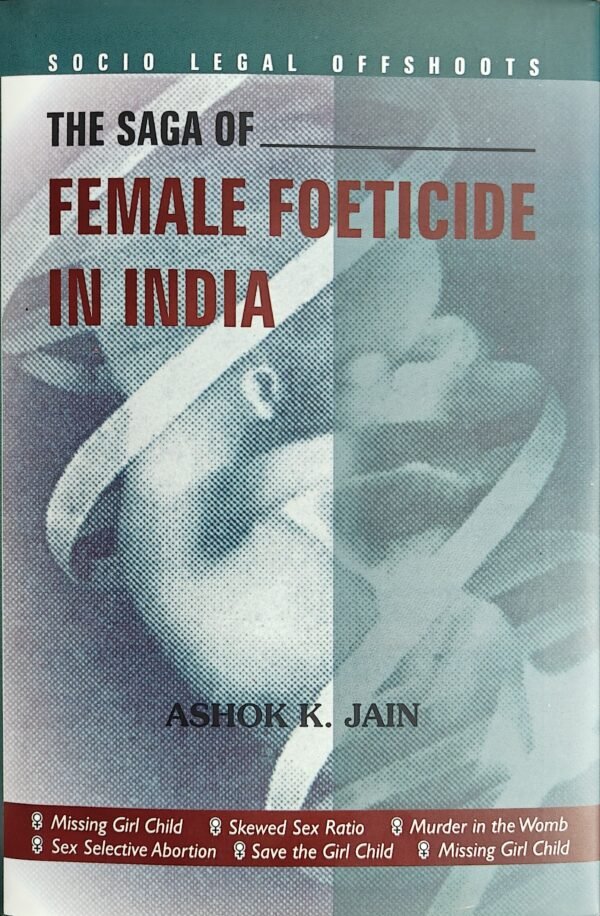 The Saga Of Female Foeticide In India by Ashok K Jain (Socio Legal Offshoots) 2026