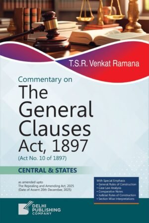 T.S.R. Venkat Ramana | 
Commentary On
The General Clauses Act, 1897 | Delhi Publishing Company | Edition 2026