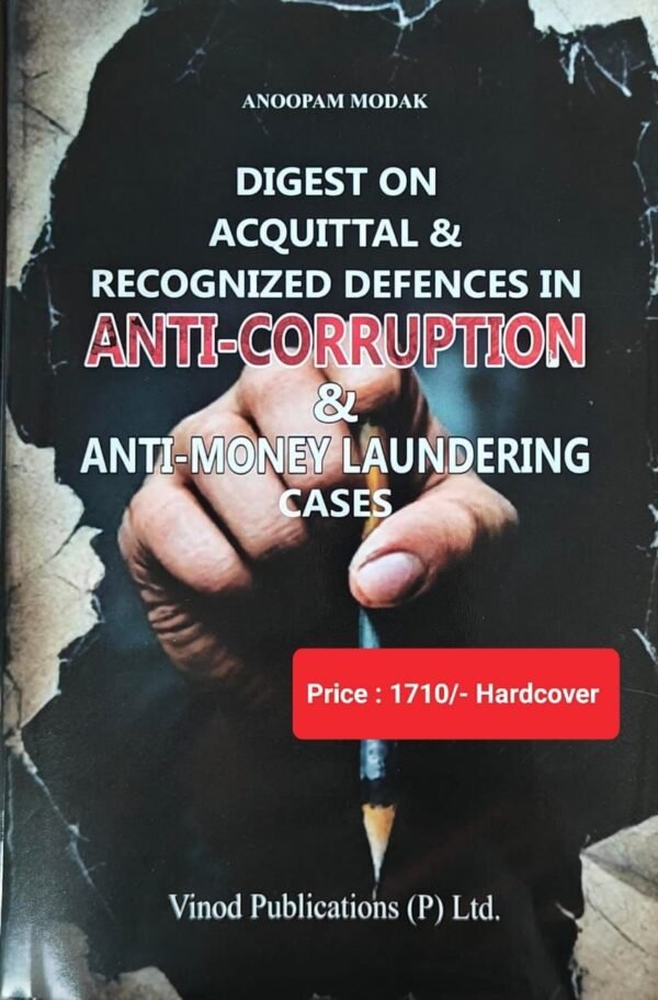 Vinod Publication's Digest on Acquittal & Recognized Defences in Anti Corruption & Anti-Money Laundering Cases by Anoopam Modak Edition 2026