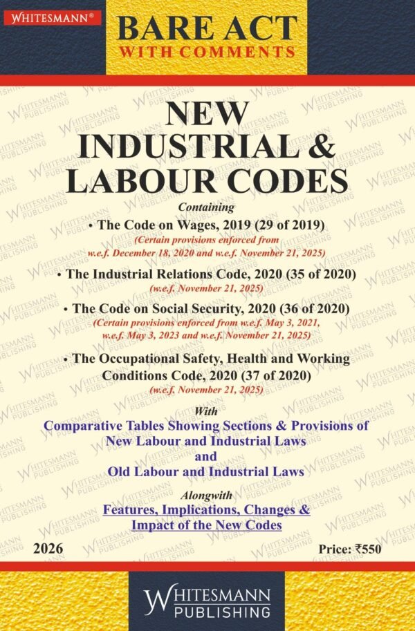 Whitesmann's New Industrial & Labour Codes (Containing Four relevant Acts: The Code of Wages Act, 2019, The Industrial Relation Code, 2020, The Code of Social Security, 2020, The Occupational Safety, Health and Working Conditions  Code, 2020) Edition 2026