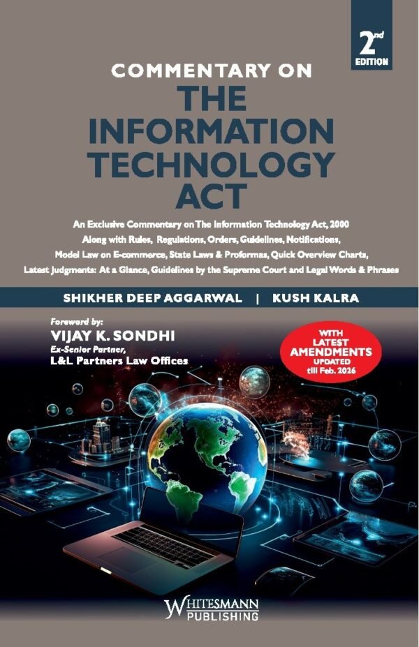 Whitesmann's Commentary on The Information Technology Act by Kush Kalra Edition 2026