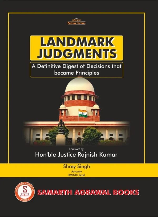 Samarth Agrawal's  Landmark Judgments- A Definitive Digest of Decisions that became Principles by Shrey Singh Edition 2026