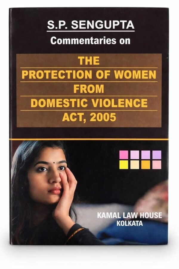 Kamal's Commentaries on The Protection of Women from Domestic Violence Act, 2005 by S.P. Sengupta Edition 2026