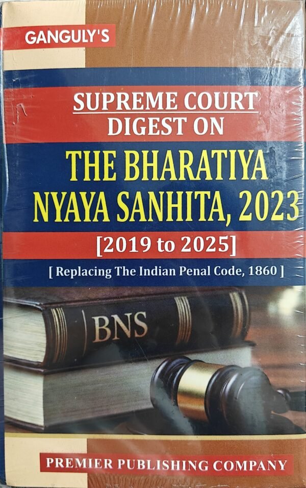 Premier’s Supreme Court Digest on The Bharatiya Nyaya Sanhita 2023 [2019-2025] By Ganguly Edition 2026