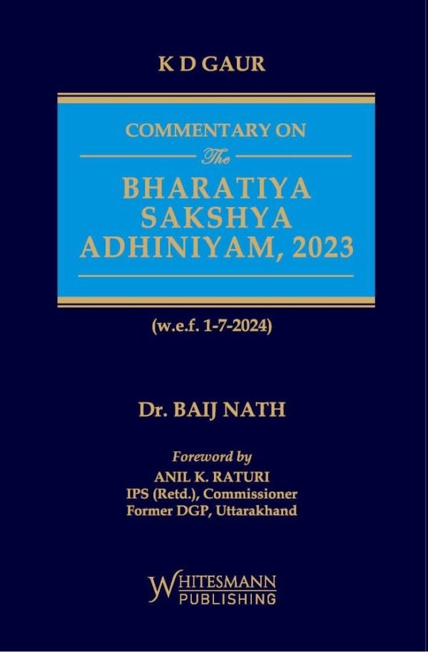 Whitesmann's Commentary on The Bharatiya Sakshya Adhiniyam, 2023 by K D Gaur, Baij Nath