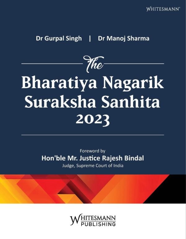 Whitesmann's The Bharatiya Nagarik Suraksha Sanhita 2023 (BNSS) By Dr Gurpal Singh, Dr Manoj Sharma Edition 2026